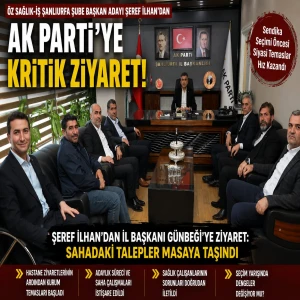 Şanlıurfa’da Sendika Kulisi Isındı! Şeref İlhan’dan AK Parti Çıkarması