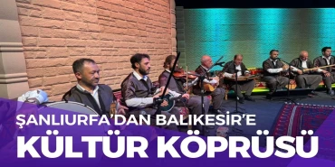 UNESCO Müzik Şehri Şanlıurfa'dan Balıkesir'e kültür köprüsü!