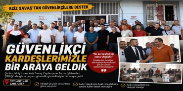 GÜVENLİKÇİLERİN KADRO MÜCADELESİNE AZİZ SAVAŞ’TAN DESTEK