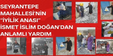 Seyrantepe Mahallesi’nin “İyilik Anası” İsmet İslim Doğan’dan Kadir Gecesi’nde Anlamlı Yardım