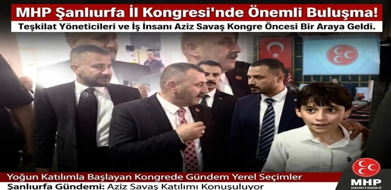 MHP Şanlıurfa Kongresinde Dikkat Çeken İsim: Aziz Savaş
