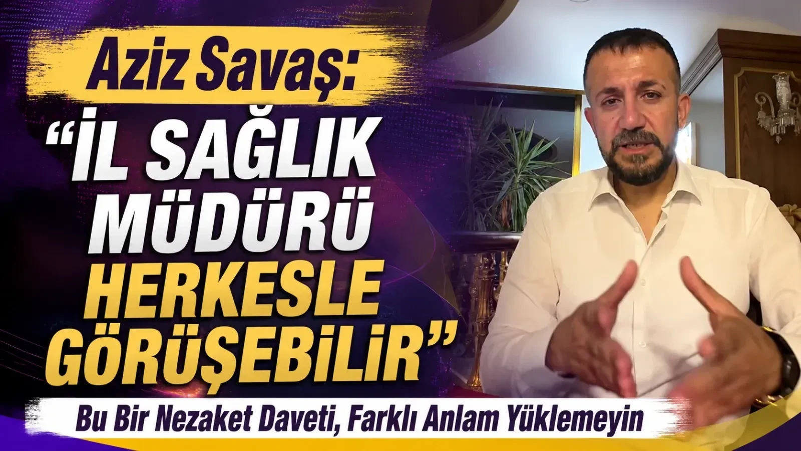 Aziz Savaş'tan İl Sağlık Müdürü Tartışmalarına Tepki
