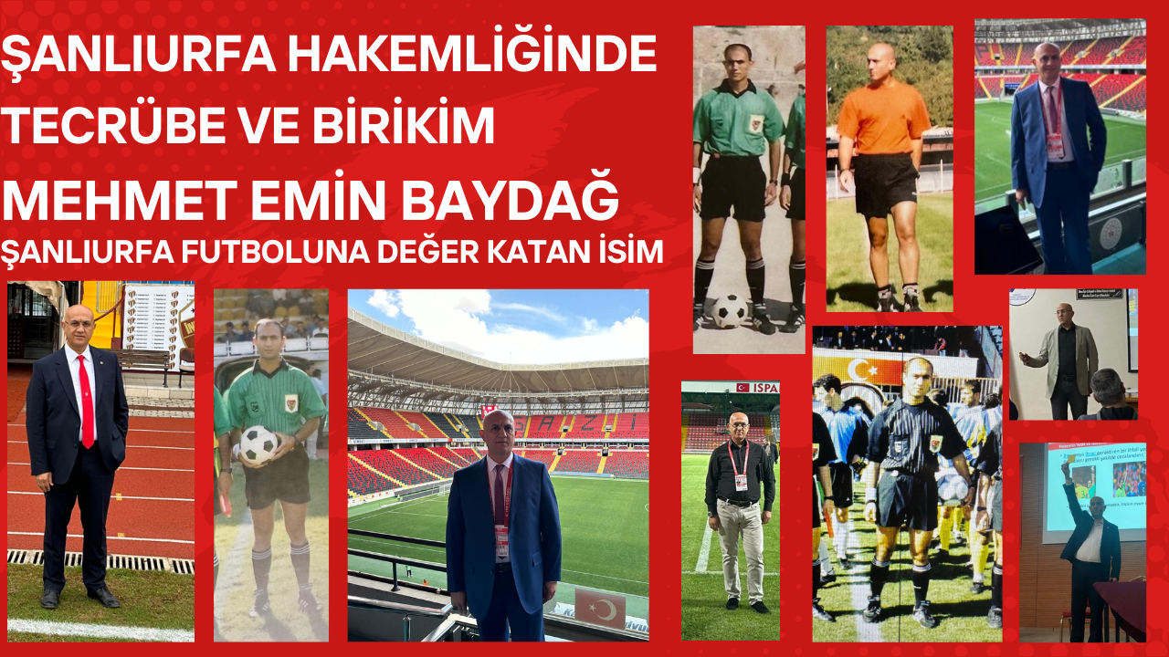 Şanlıurfa Futbolunun Tecrübeli İsmi: Mehmet Emin Baydağ Hakemlikte İz Bırakan Bir Kariyer
