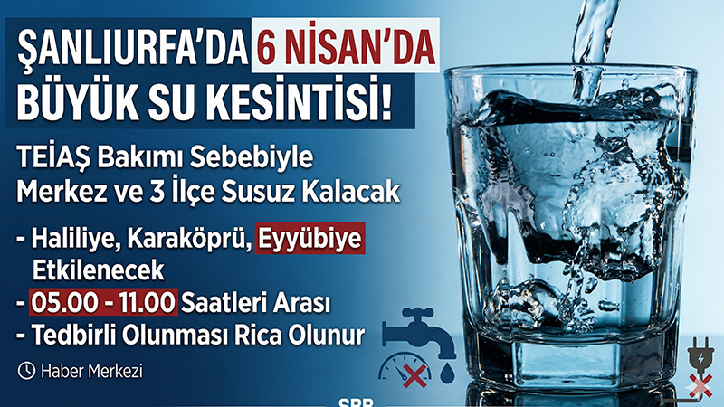Şanlıurfalılar dikkat! Zorunlu su kesintisi yaşanacak!