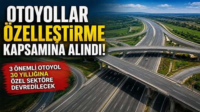 Cumhurbaşkanı kararıyla üç otoyol özelleştirilecek
