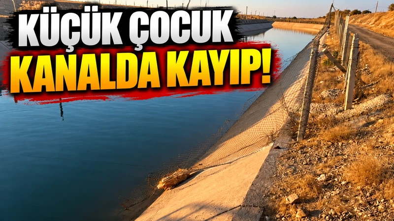 Şanlıurfa Eyyübiye'de Sulama Kanalına Giren Çocuk Kayboldu!